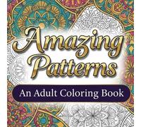 Amazing Patterns: An Adult Coloring Book of 55 Fun, Easy & Relaxing Designs for Stress Relief | 8.5" x 8.5"