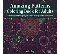 Amazing Patterns Coloring Book for Adults: 49 Intricate Geometric and Abstract Designs for Relaxation | Single-Sided Pages | 8.5 x 8.5 Inch Square Format | Mandalas, Spirals, Celtic Knots and More