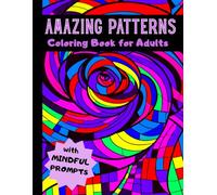 Amazing Patterns Coloring Book for Adults: Relaxing Abstract & Geometric Designs with Mindful Prompts for Stress Relief and Creativity