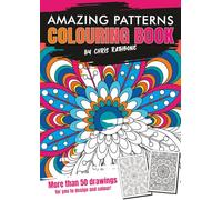 Amazing Patterns Colouring Book: With more than 50 Amazing, Stress Relieving Patterns for you to Colour and Enjoy (Chris Rathbone Colouring Books)