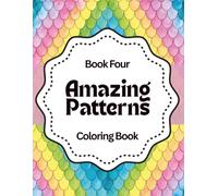 Amazing Patterns: Relax & Color: A Calming Coloring Book of Geometric Designs for Stress Relief, Focus, and Mindfulness - Book Four (Amazing Patterns ... Color, and Unwind with Geometric Designs)