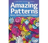 Amazing Patterns Relax, Create & Challenge yourself: Color and De-Stress with Creative Challenges for Your Artistic Side
