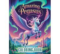 Amazing Pegasus: Coloring Book Featuring Enchanted Horses, Magical Landscapes, and Whimsical Themes for All Ages