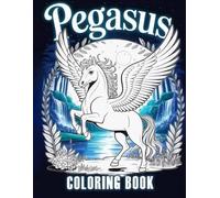 Amazing Pegasus Coloring Book: Mythical Creatures, Enchanted Landscapes & Fantasy Adventures for Creative Expression and Imagination