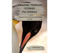 AMAZING PENGUIN STORIES For Children: “Explore the Coolest Adventures on Ice”