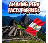 Amazing Peru Facts for Kids: A Fun Travel and Learning Book with Color Photos About Peru’s Andes, Machu Picchu, Rainforest, Inca Ruins, Animals, Food, and Culture