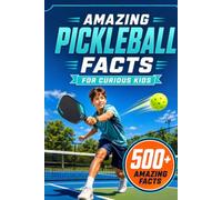 Amazing Pickleball Facts For Curious Kids: 500+ Amazing Facts About Pickleball History, Rules, Paddles, Scoring, Records, Tournaments & the ... 8-14 (Amazing Sports Facts for Curious Kids)