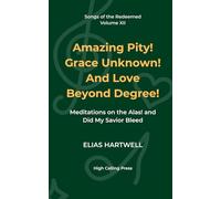 Amazing Pity! Grace Unknown! And Love Beyond Degree!: Meditations on the Alas! and Did My Savior Bleed (Songs of the Redeemed)