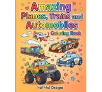 Amazing Planes, Trains, and Automobiles Coloring Book for Children: Coloring book for Kids of all ages