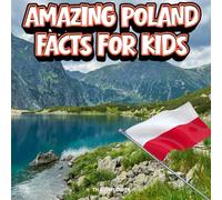 Amazing Poland Facts for Kids: A Fun Travel and Learning Book with Color Photos About Poland’s Tatras Mountains, Castles, Vistula River, Polish Culture, and History