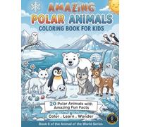Amazing Polar Animals: A Coloring Book for Kids: An Educational Coloring Book for Kids Ages 6-10. Color | Learn | Wonder (Animals of the World)