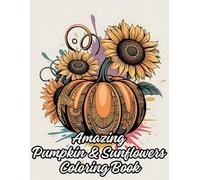 Amazing Pumpkin & Sunflowers Coloring Book For Autistic Teens and Adults: Relax, Find Calm and Unleash Your Creativity With Wonderful Pumpkins & ... Activity Book|Perfect Gift Ideas |8.5"x 11"
