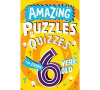 Amazing Puzzles and Quizzes for Every 6 Year Old: A new children’s illustrated quiz book, packed with puzzles, activities and brainteasers!