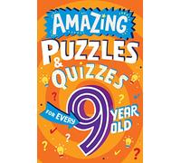 Amazing Puzzles and Quizzes for Every 9 Year Old: A new children’s illustrated quiz book, packed with puzzles, activities and brainteasers! (Amazing Puzzles and Quizzes for Every Kid)
