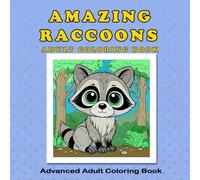 Amazing Raccoons Coloring Book: Easy, Simple, and Large Bold Print Designs for Adults and Kids with Cute Big-Eyed Raccoons (Advanced Coloring Books) ... Adorable Animals in Cozy, Peaceful Settings)