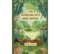 Amazing Reptiles Facts for Kids: 100 Incredible Animal Facts with Full-Color Illustrations | Ages 7-12 (Wildwhiz Series: Interesting facts about Nature)
