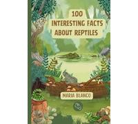 Amazing Reptiles Facts for Kids: 100 Incredible Animal Facts with Full-Color Illustrations | Ages 7-12 (Wildwhiz Series: Interesting facts about Nature)
