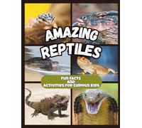 Amazing Reptiles - Fun Facts and Activities for Curious Kids: A Colorful Children's Book about Reptiles with Activities and Facts That Make Learning Fun