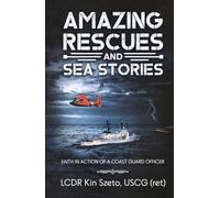 Amazing Rescues and Sea Stories: Faith of a Coast Guard Officer: A Military Memoir