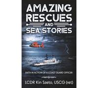 Amazing Rescues and Sea Stories: Faith of a Coast Guard Officer: A Military Memoir