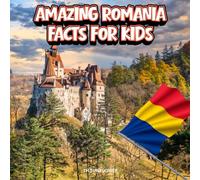 Amazing Romania Facts for Kids: A Fun Travel and Learning Book with Color Photos Exploring Romanian Landmarks, Wildlife, Food, History, and Culture for Young Explorers (Amazing World Facts for Kids)