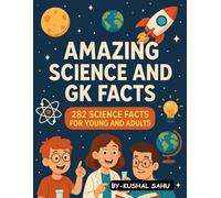 Amazing Science and GK facts: 282 Science facts for Young and Adult