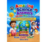 Amazing Science Answers: 100,000 Whys for Kids: A Color & Learn Encyclopedia of Space, Earth, Body, Weather, Financial Literacy & More for Ages 6-12