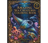 Amazing Sea Creatures Coloring Book: 40+ Fascinating Marine Animals, Coral Reefs, Ocean Wildlife & Beautiful Grayscale Illustrations for Adults (Ocean Wonders Collection)