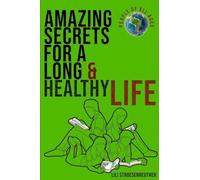 Amazing Secrets For A Long Healthy Life & Ultimate Happiness