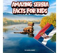 Amazing Serbia Facts for Kids: A Fun Travel and Learning Book with Color Photos Exploring Serbian Landmarks, Wildlife, Food, History, and Culture for Young Explorers