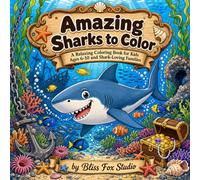 Amazing Sharks to Color: A Relaxing Coloring Book for Kids Ages 6-10 and Shark-Loving Families