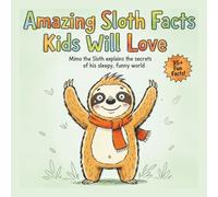 Amazing Sloth Facts Kids Will Love: Mimo the Sloth explains the secrets of his sleepy, funny world