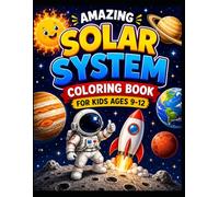 Amazing Solar System Coloring Book for Kids Ages 9-12: Fun Facts, Activities, Mazes & Learning for Boys and Girls