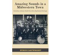 Amazing Sounds in a Midwestern Town: Columbus, Indiana: Small City with a Big Musical Heritage