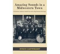 Amazing Sounds in a Midwestern Town: Columbus, Indiana: Small City with a Big Musical Heritage