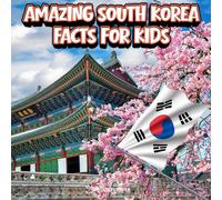 Amazing South Korea Facts for Kids: A Fun Travel and Learning Book with Color Photos About Seoul, K-Pop, Kimchi, Tigers, Temples, Palaces, History, ... Explorers (Amazing World Facts for Kids)
