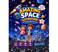 Amazing Space Adventure!: A Space Book for Kids Ages 6-8 Featuring Exciting Stories, STEM Learning, Fun Space Facts, and Hands-On Activities