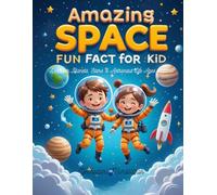 Amazing Space Fun Fact Book for Kids | Discover Planets, Stars & Astronaut Life | Ages 6-12: Blast off into a universe of fun with mind-blowing space ... space adventures for curious young explorers!