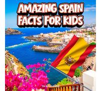 Amazing Spain Facts for Kids: A Fun Travel and Learning Book with Color Photos About Spain's Beaches, Barcelona, Flamenco, Animals, Food, Windmills, ... Explorers (Amazing World Facts for Kids)
