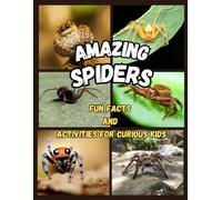 Amazing Spiders - Fun Facts and Activities for Curious Kids: A colorful children’s book about spiders with activities and facts that make learning fun (Ages 5-10)