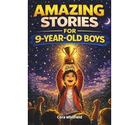 Amazing Stories for 9 Year Old Boys: 15 Inspirational Stories About Courage, Confidence, Friendship and Doing the Right Thing (Amazing Stories for Children)
