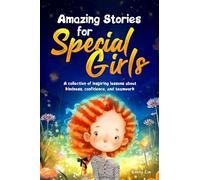 Amazing Stories for Special Girls: A Collection of Inspiring Lessons about Kindness, Confidence, and Teamwork