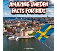 Amazing Sweden Facts for Kids: A Fun Travel and Learning Book with Color Photos About Sweden's Vikings, Stockholm, Northern Lights, Lakes, Castles, ... Traditions, and Culture for Young Explorers