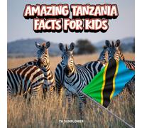 Amazing Tanzania Facts for Kids: A Fun Travel and Learning Book with Color Photos About Tanzania's Safari, Kilimanjaro, Serengeti, Zanzibar, Wildlife, ... Explorers (Amazing World Facts for Kids)