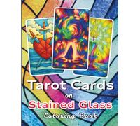 Amazing Tarot Cards on Stained Glass: A Simple and Easy Stained Glass Pattern Book for Stress Relief, Relaxation and Mindfulness Coloring with Love and Care