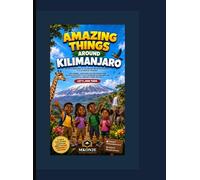 AMAZING THINGS AROUND KILIMANJARO: A magical children’s adventure around Mount Kilimanjaro filled with animals, waterfalls, butterflies, friendship, and discovery.