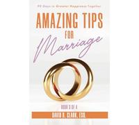 Amazing Tips For Marriage (Book 3 of 4): 90 Days to Greater Happiness Together