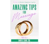Amazing Tips For Marriage (Book 4 of 4): 90 Days to Greater Happiness Together