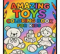 Amazing Toys Coloring Book For Kids: Fun Coloring Adventures for Kids Ages 3-6 with Favorite Toys and Games