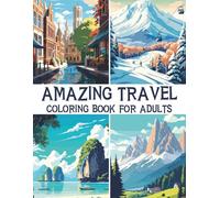 Amazing Travel Coloring Book for Adults: 60 Beautiful and Relaxing Coloring Pages Featuring Famous Landmarks, Scenic Destinations, and Iconic Cities Around the World